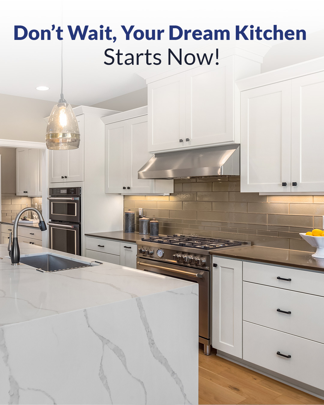 Don't wait, your dream kitchen starts now!