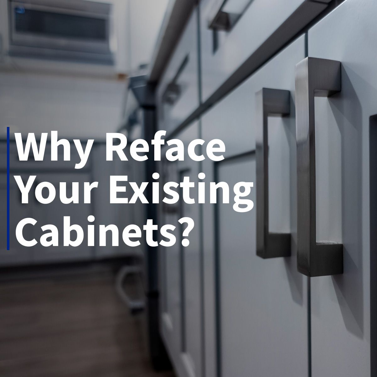 Why Reface Your Existing Cabinets?